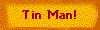 Tin Man!